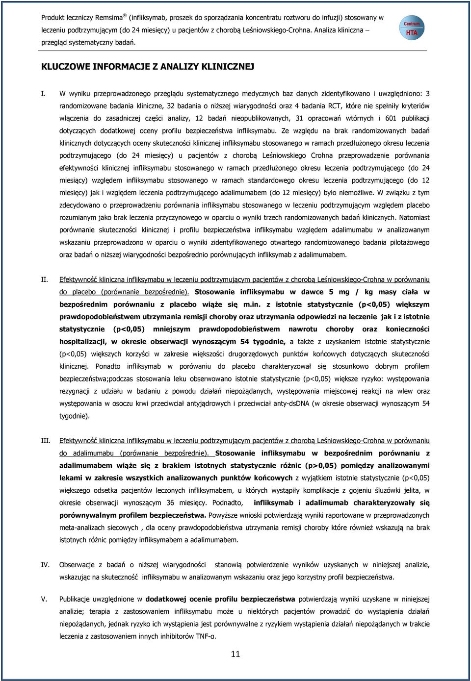 które nie spełniły kryteriów włączenia do zasadniczej części analizy, 12 badań nieopublikowanych, 31 opracowań wtórnych i 601 publikacji dotyczących dodatkowej oceny profilu bezpieczeństwa