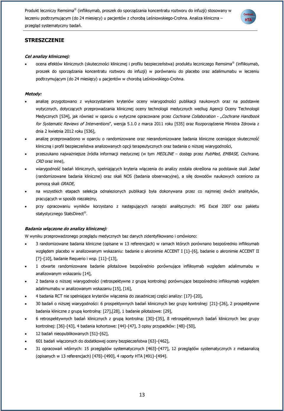 Metody: analizę przygotowano z wykorzystaniem kryteriów oceny wiarygodności publikacji naukowych oraz na podstawie wytycznych, dotyczących przeprowadzania klinicznej oceny technologii medycznych