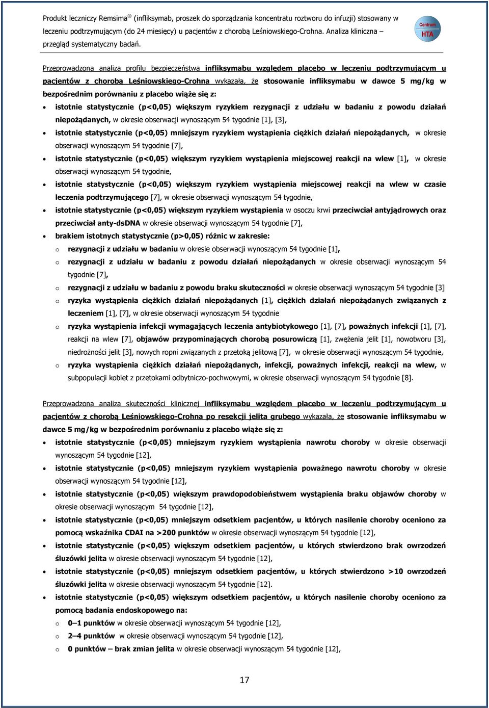 tygodnie [1], [3], istotnie statystycznie (p<0,05) mniejszym ryzykiem wystąpienia ciężkich działań niepożądanych, w okresie obserwacji wynoszącym 54 tygodnie [7], istotnie statystycznie (p<0,05)