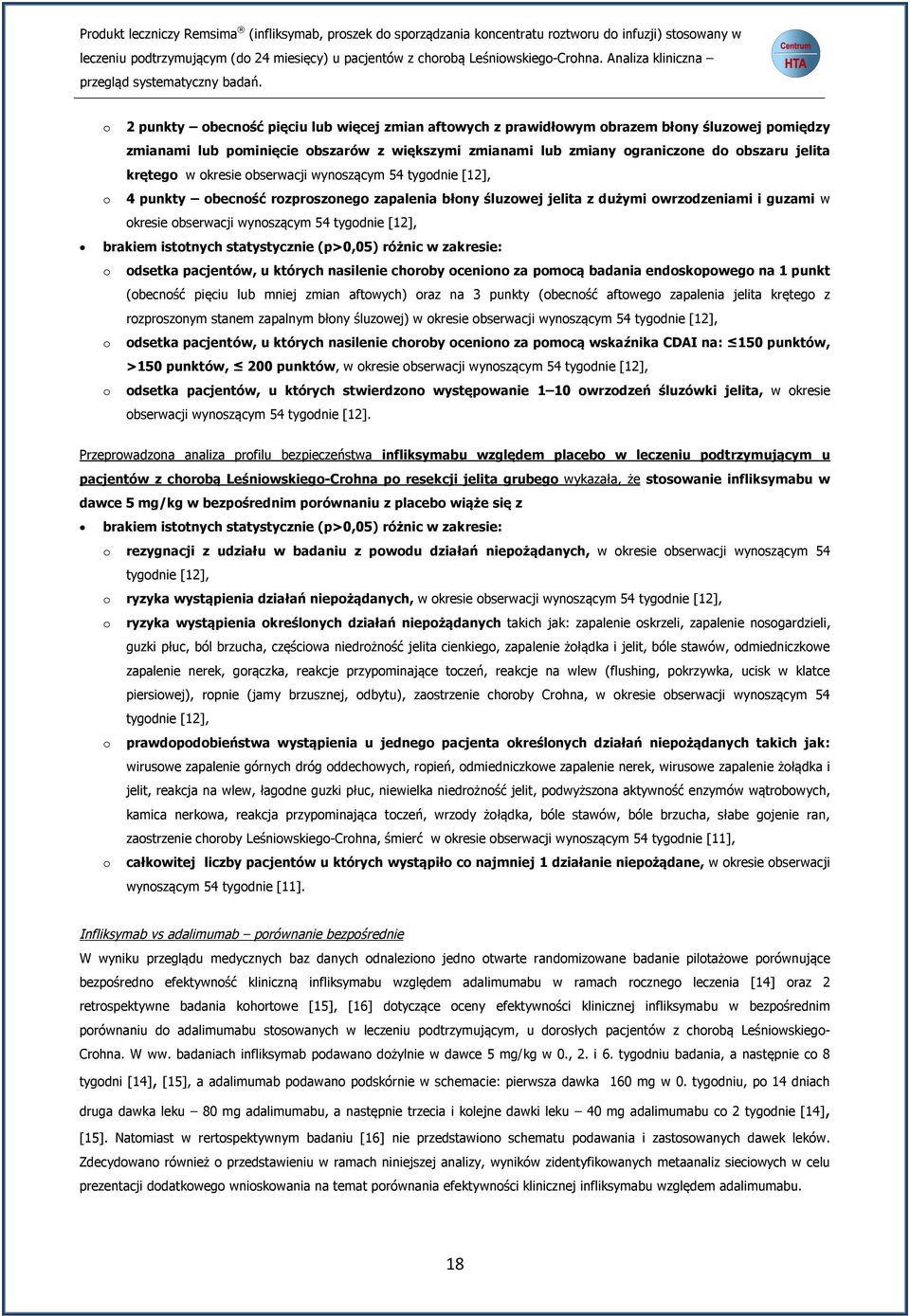 [12], brakiem istotnych statystycznie (p>0,05) różnic w zakresie: o odsetka pacjentów, u których nasilenie choroby oceniono za pomocą badania endoskopowego na 1 punkt (obecność pięciu lub mniej zmian