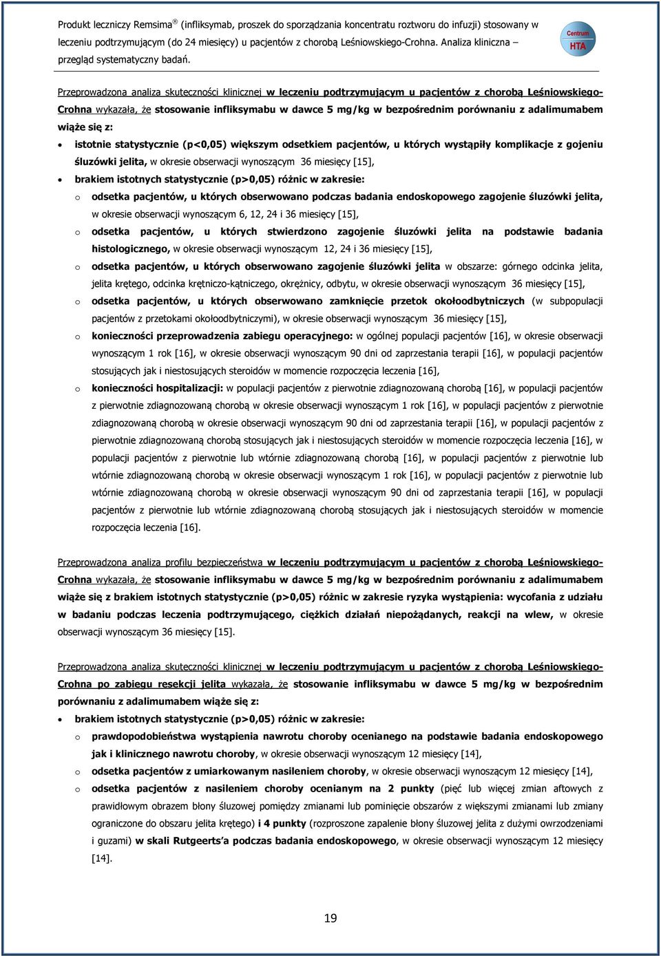 brakiem istotnych statystycznie (p>0,05) różnic w zakresie: o odsetka pacjentów, u których obserwowano podczas badania endoskopowego zagojenie śluzówki jelita, w okresie obserwacji wynoszącym 6, 12,