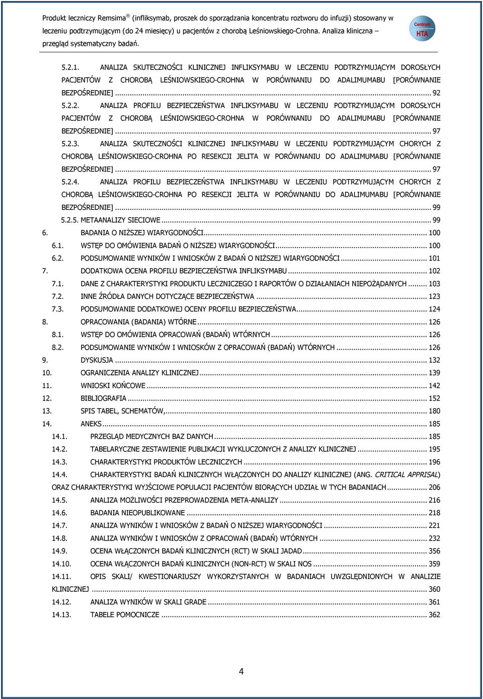 .. 97 5.2.4. ANALIZA PROFILU BEZPIECZEŃSTWA INFLIKSYMABU W LECZENIU PODTRZYMUJĄCYM CHORYCH Z CHOROBĄ LEŚNIOWSKIEGO-CROHNA PO RESEKCJI JELITA W PORÓWNANIU DO ADALIMUMABU [PORÓWNANIE BEZPOŚREDNIE].