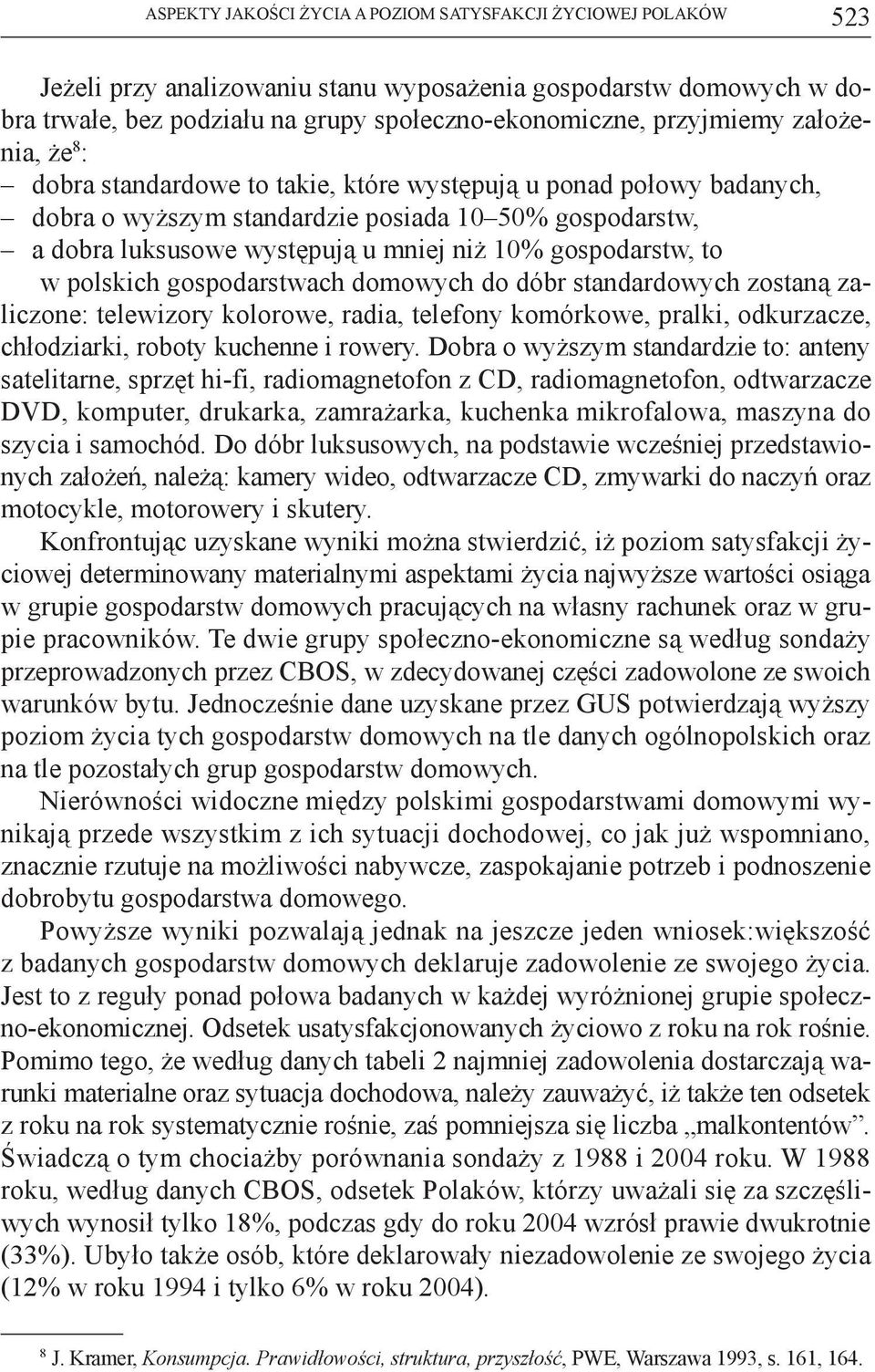 to w polskich gospodarstwach domowych do dóbr standardowych zostaną zaliczone: telewizory kolorowe, radia, telefony komórkowe, pralki, odkurzacze, chłodziarki, roboty kuchenne i rowery.