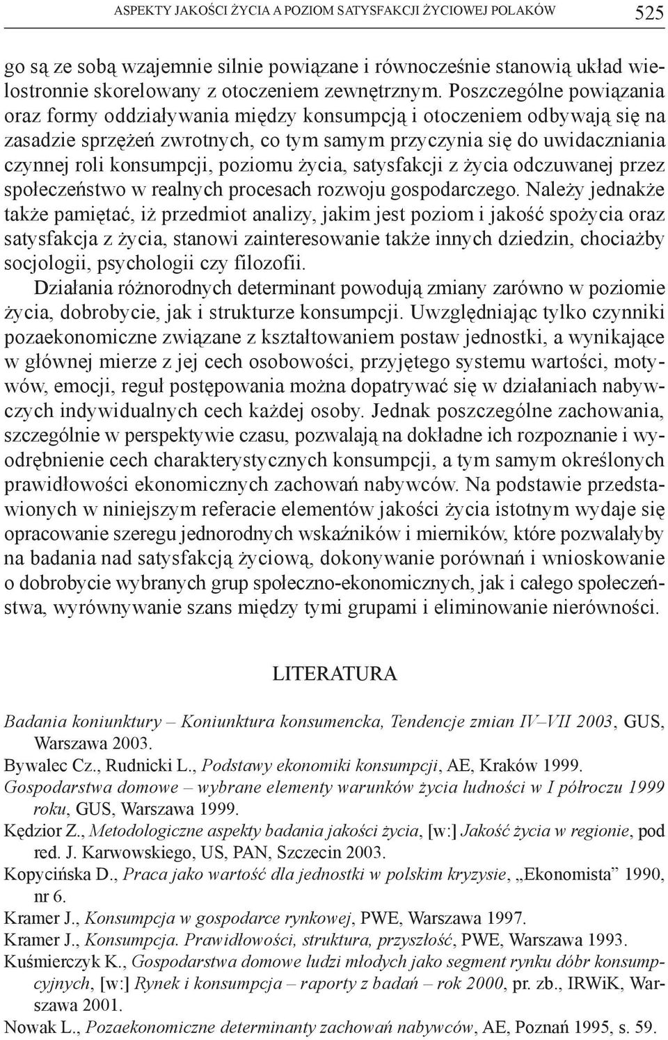 poziomu życia, satysfakcji z życia odczuwanej przez społeczeństwo w realnych procesach rozwoju gospodarczego.