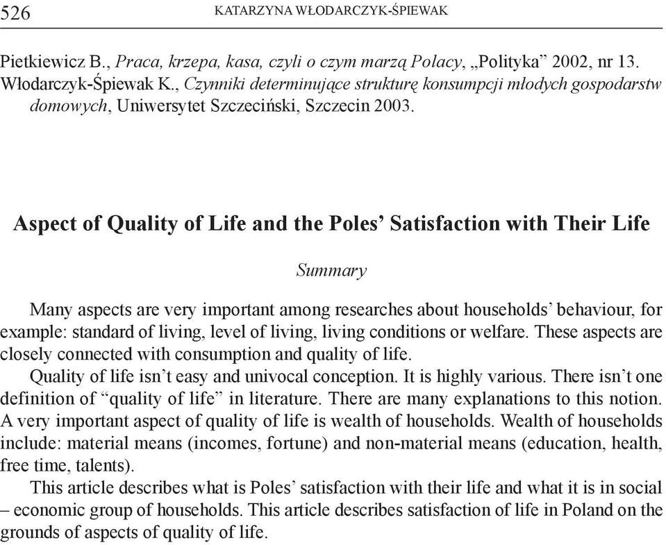 Aspect of Quality of Life and the Poles Satisfaction with Their Life Summary Many aspects are very important among researches about households behaviour, for example: standard of living, level of