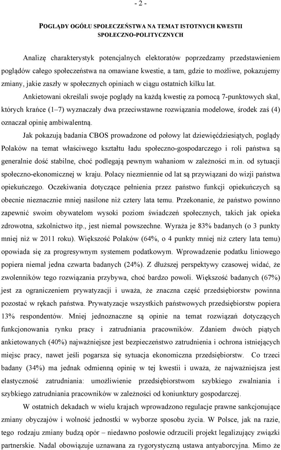 Ankietowani określali swoje poglądy na każdą kwestię za pomocą 7-punktowych skal, których krańce (1 7) wyznaczały dwa przeciwstawne rozwiązania modelowe, środek zaś (4) oznaczał opinię ambiwalentną.