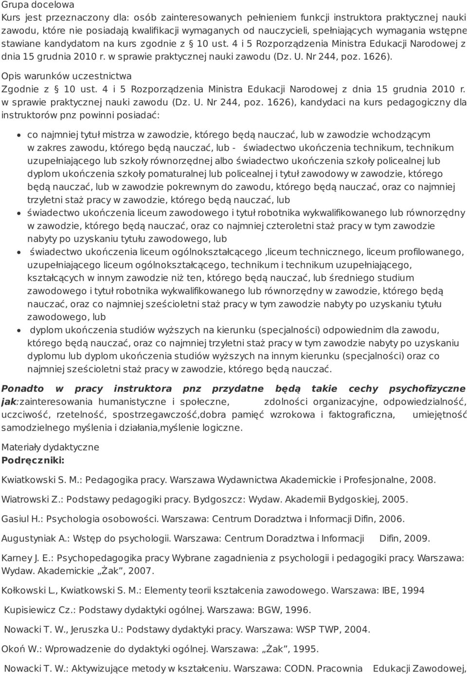 1626). Opis warunków uczestnictwa Zgodnie z 10 ust. 4 i 5 Rozporządzenia Ministra Edukacji Narodowej z dnia 15 grudnia 2010 r. w sprawie praktycznej nauki zawodu (Dz. U. Nr 244, poz.