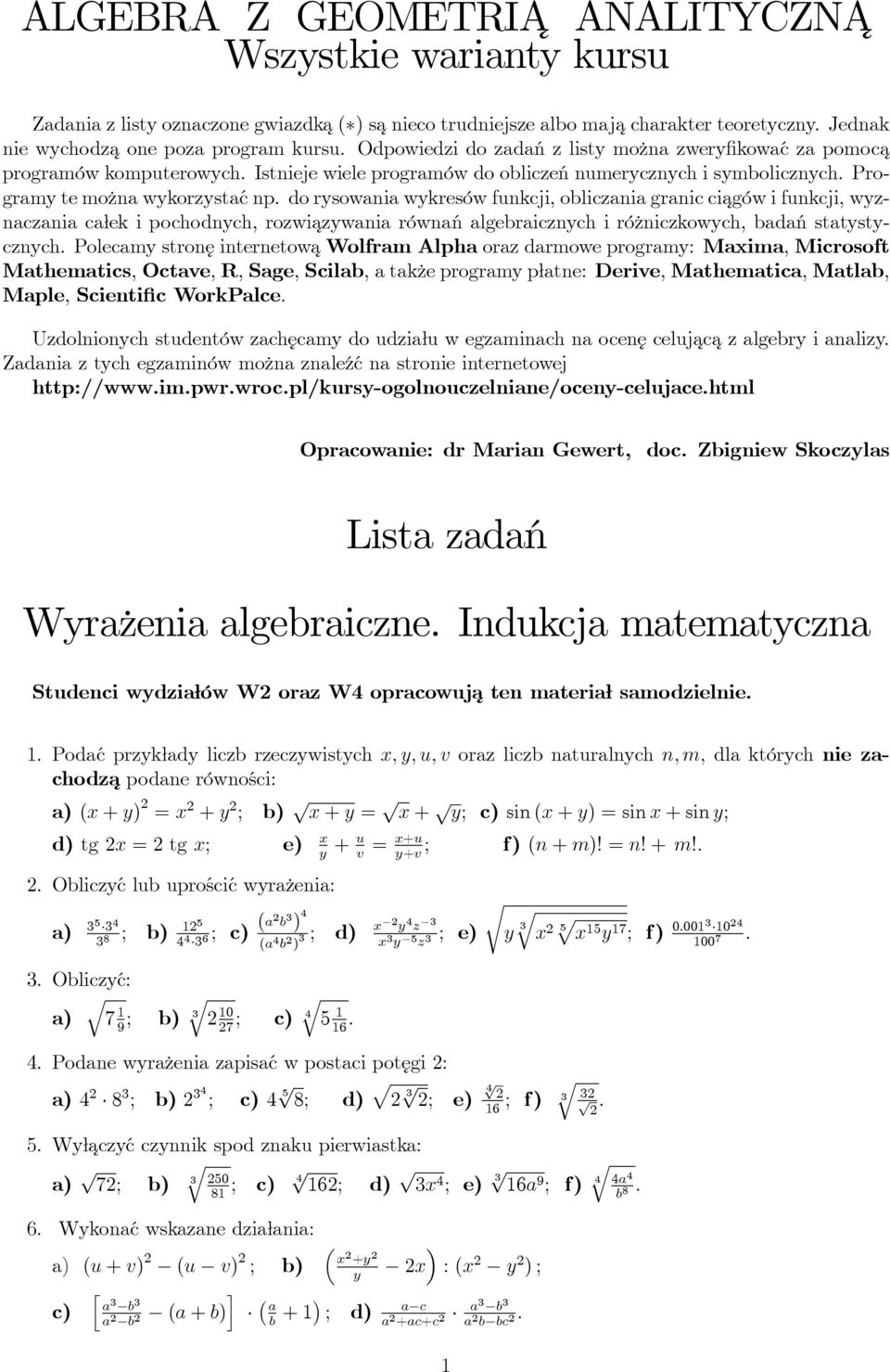 wykresów funkcji, obliczania granic ciagów i funkcji, wyznaczania całek i pochodnych, rozwiazywania równań algebraicznych i różniczkowych, badań statystycznych Polecamy stronę internetow a Wolfram