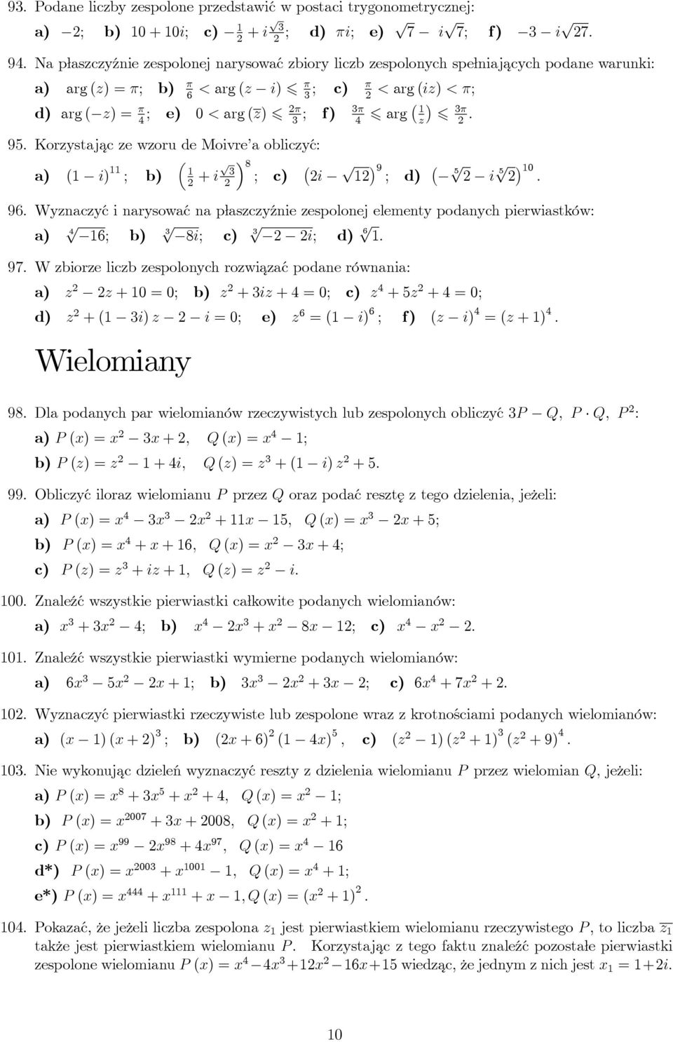 8 ( ) 3 9 ( ; c) i ; d) 5 i 5 ) 0 96 Wyznaczyć i narysować na płaszczyźnie zespolonej elementy podanych pierwiastków: 4 6; b) 3 8i; c) 3 i; d) 6 97 W zbiorze liczb zespolonych rozwiazać podane