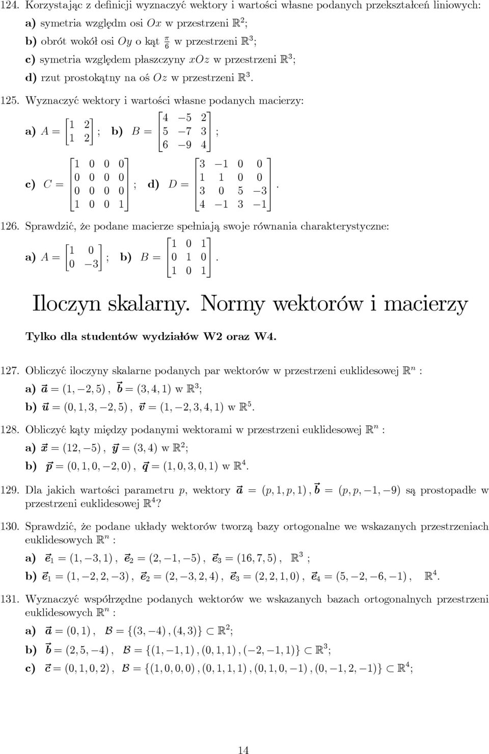 = 0 0 0 0 0 0 0 0 ; d) D = 0 0 3 0 5 3 0 0 4 3 6 Sprawdzić, że podane macierze spełniaj a swoje równania charakterystyczne: [ ] 0 0 A = ; b) B = 0 0 0 3 0 Iloczyn skalarny Normy wektorów i macierzy