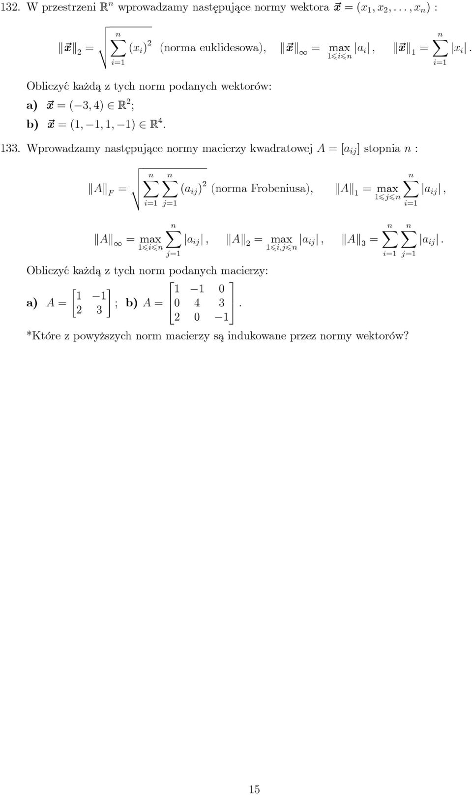 stopnia n : n A F = i= A = max in n j= n j= Obliczyć każda z tych norm podanych macierzy: [ ] 0 A = ; b) A = 0 4 3 3 0 (a ij ) (norma