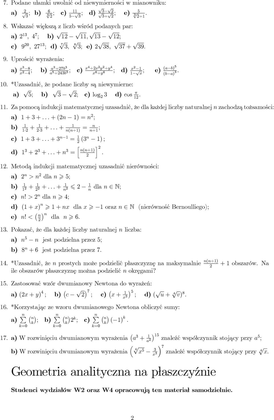 indukcji matematycznej uzasadnić, że dla każdej liczby naturalnej n zachodza tożsamości: + 3 + + (n ) = n ; b) + 3 + + n(n+) = n ; n+ c) + 3 + + 3 n = (3n ) ; [ ] d) 3 + 3 + + n 3 = n(n+) Metoda