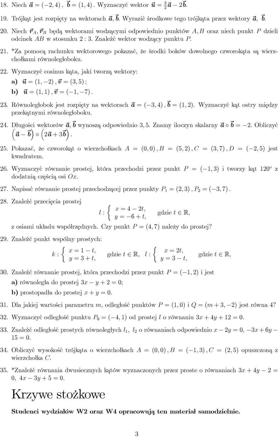 wierzchołkami równoległoboku Wyznaczyć cosinus kata, jaki tworza wektory: u = (, ), v = (3, 5) ; b) u = (, ), v = (, 7) 3 Równoległobok jest rozpięty na wektorach a = ( 3, 4), b = (, ) Wyznaczyć kat