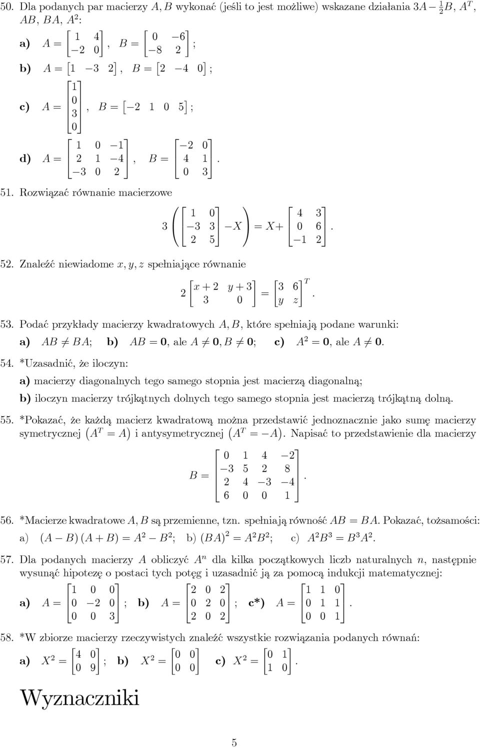 B, które spełniaj a podane warunki: AB BA; b) AB = 0, ale A 0, B 0; c) A = 0, ale A 0 54 *Uzasadnić, że iloczyn: macierzy diagonalnych tego samego stopnia jest macierza diagonalna; b) iloczyn