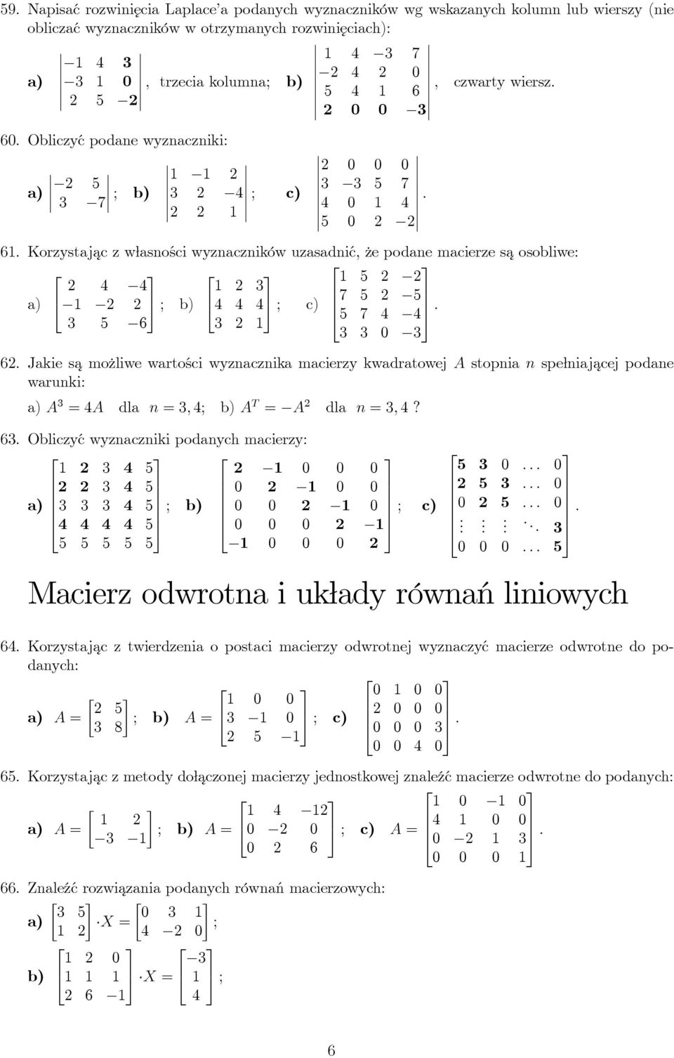 c) 7 5 5 5 7 4 4 3 5 6 3 3 3 0 3 6 Jakie sa możliwe wartości wyznacznika macierzy kwadratowej A stopnia n spełniaj acej podane warunki: A 3 = 4A dla n = 3, 4; b) A T = A dla n = 3, 4?