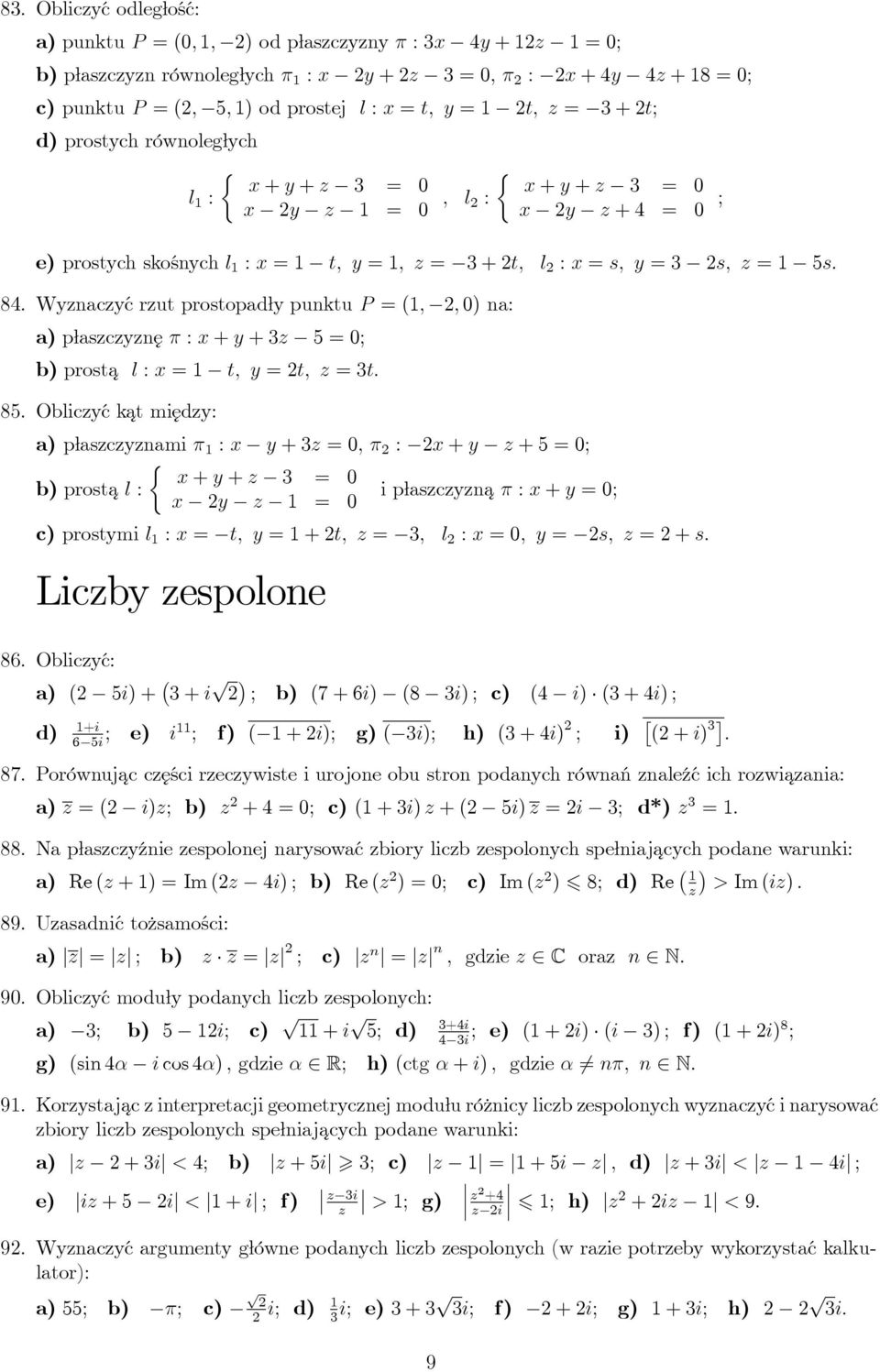 prostopadły punktu P = (,, 0) na: płaszczyznę π : x + y + 3z 5 = 0; b) prosta l : x = t, y = t, z = 3t 85 Obliczyć kat między: płaszczyznami π : x y + 3z = 0, π : x + y z + 5 = 0; { x + y + z 3 = 0