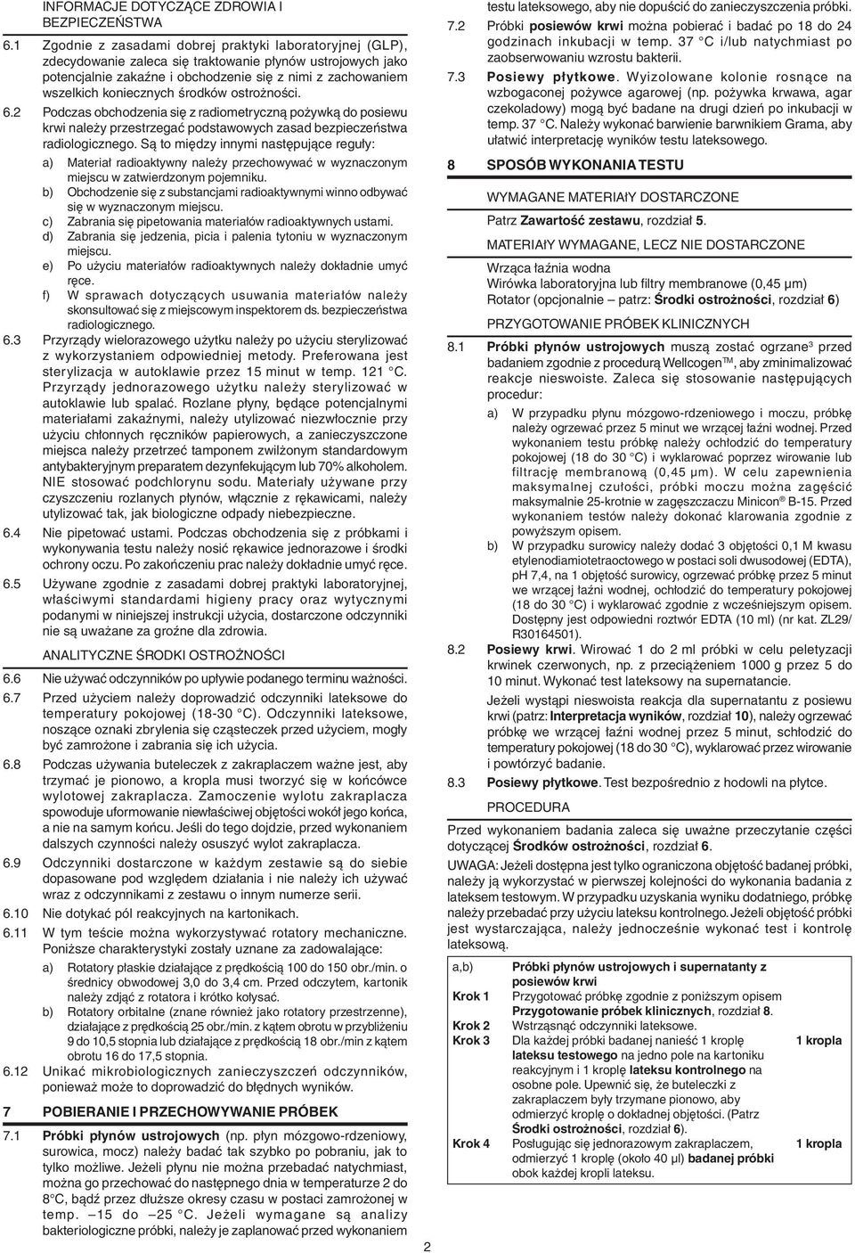 koniecznych środków ostrożności. 6.2 Podczas obchodzenia się z radiometryczną pożywką do posiewu krwi należy przestrzegać podstawowych zasad bezpieczeństwa radiologicznego.