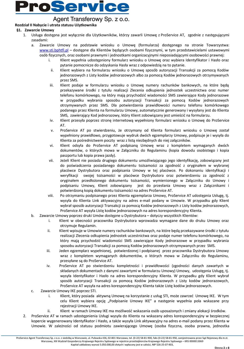 pl dostępne dla Klientów będących osobami fizycznymi, w tym przedstawicielami ustawowymi osób fizycznych, oraz osobami prawnymi i jednostkami organizacyjnymi nieposiadającymi osobowości prawnej: i.