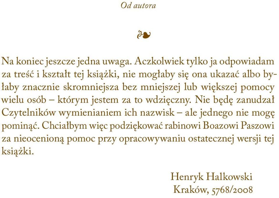 skromniejsza bez mniejszej lub większej pomocy wielu osób którym jestem za to wdzięczny.