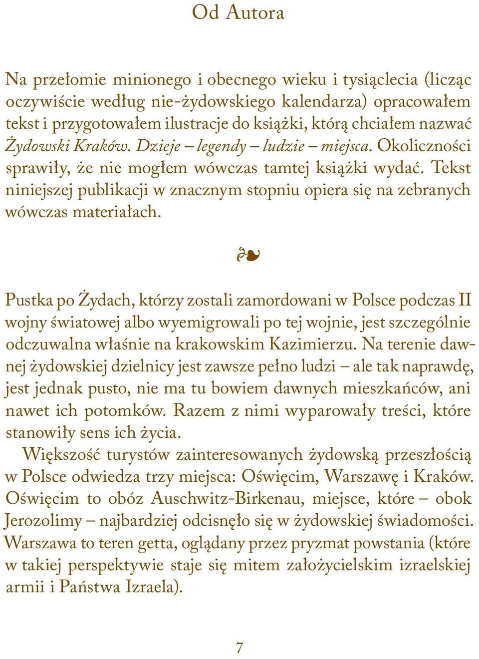 Tekst niniejszej publikacji w znacznym stopniu opiera się na zebranych wówczas materiałach.