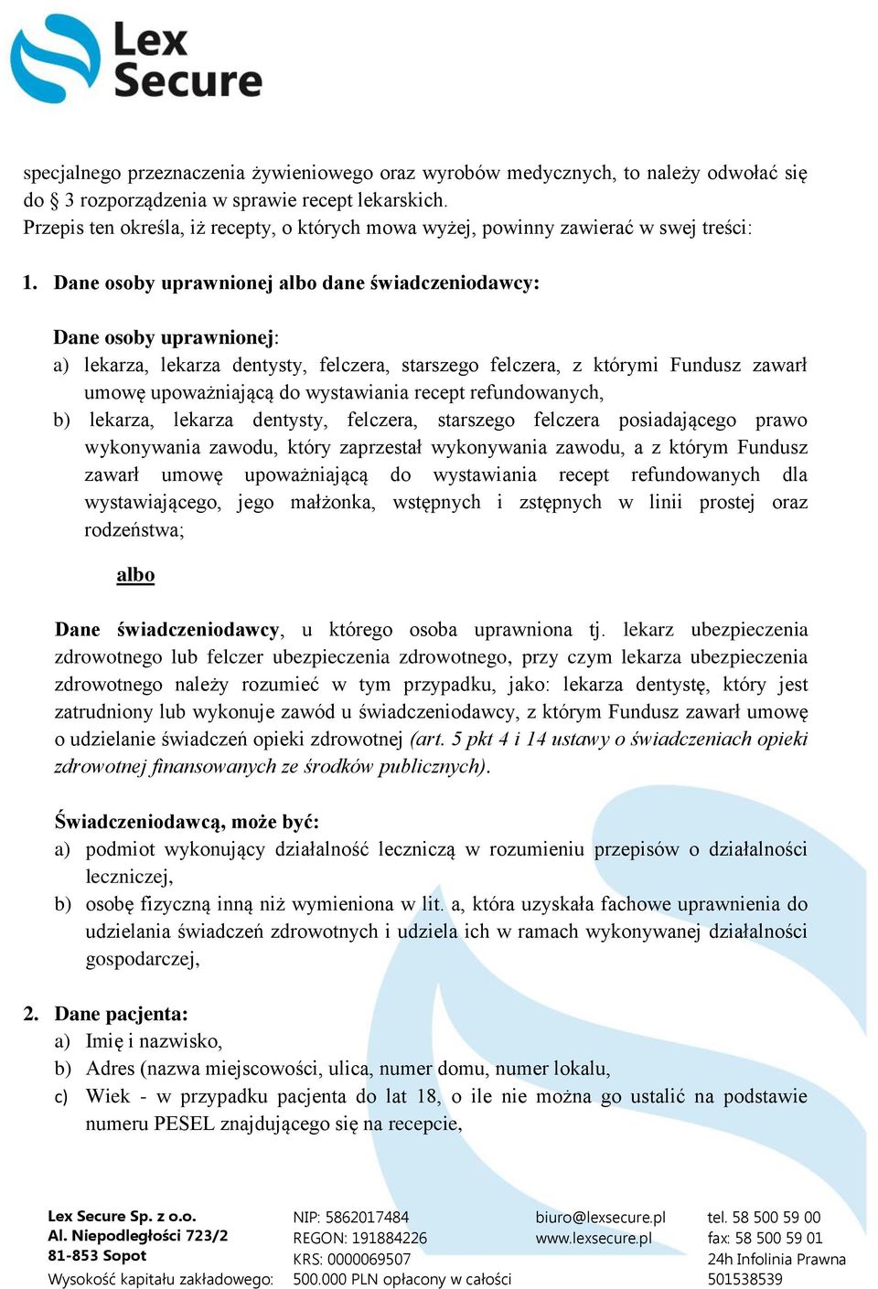 Dane osoby uprawnionej albo dane świadczeniodawcy: Dane osoby uprawnionej: a) lekarza, lekarza dentysty, felczera, starszego felczera, z którymi Fundusz zawarł umowę upoważniającą do wystawiania