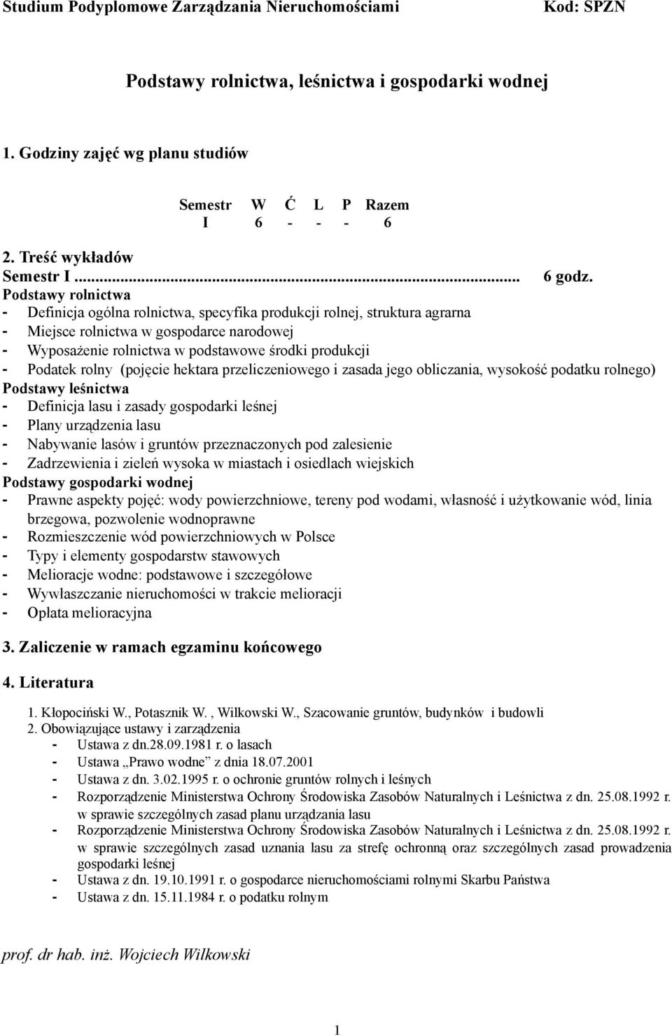 Podatek rolny (pojęcie hektara przeliczeniowego i zasada jego obliczania, wysokość podatku rolnego) Podstawy leśnictwa - Definicja lasu i zasady gospodarki leśnej - Plany urządzenia lasu - Nabywanie