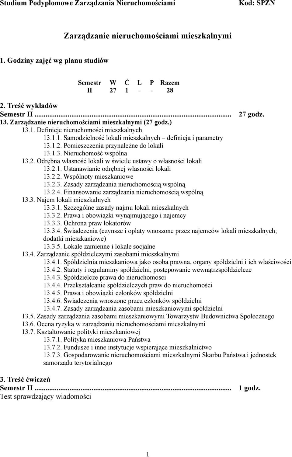 2.2. Wspólnoty mieszkaniowe 3.2.3. Zasady zarządzania nieruchomością wspólną 3.2.4. Finansowanie zarządzania nieruchomością wspólną 3.3. Najem lokali mieszkalnych 3.3.. Szczególne zasady najmu lokali mieszkalnych 3.