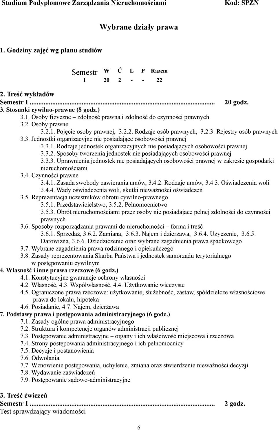 3.2. Sposoby tworzenia jednostek nie posiadających osobowości prawnej 3.3.3. Uprawnienia jednostek nie posiadających osobowości prawnej w zakresie gospodarki nieruchomościami 3.4. Czynności prawne 3.