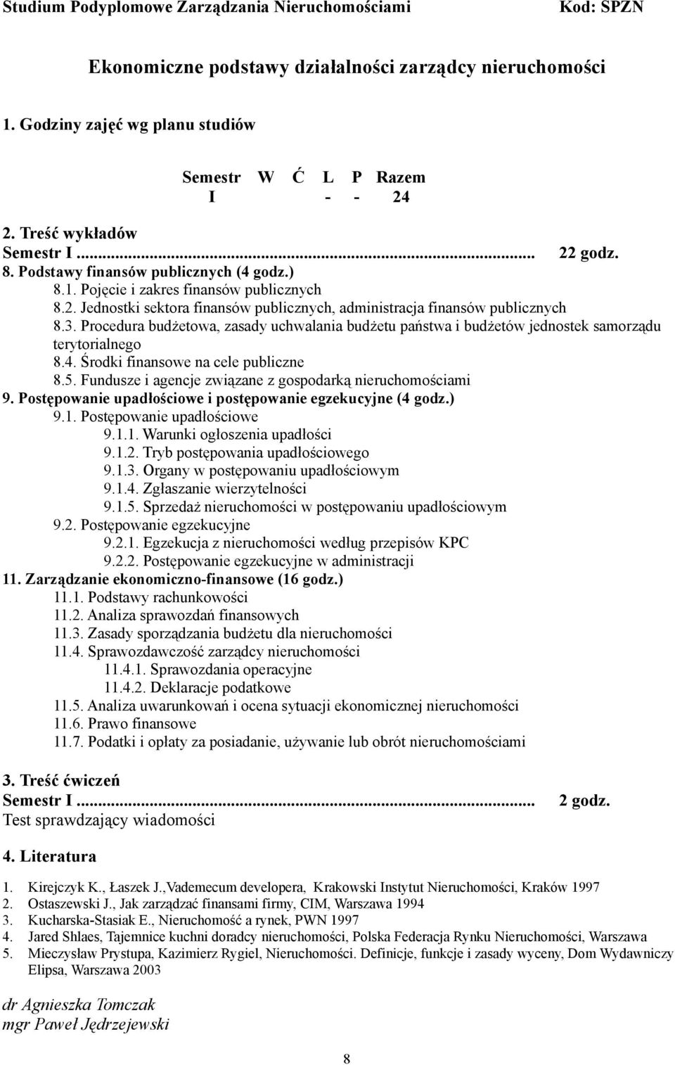 Fundusze i agencje związane z gospodarką nieruchomościami 9. Postępowanie upadłościowe i postępowanie egzekucyjne (4 godz.) 9.. Postępowanie upadłościowe 9... Warunki ogłoszenia upadłości 9..2.