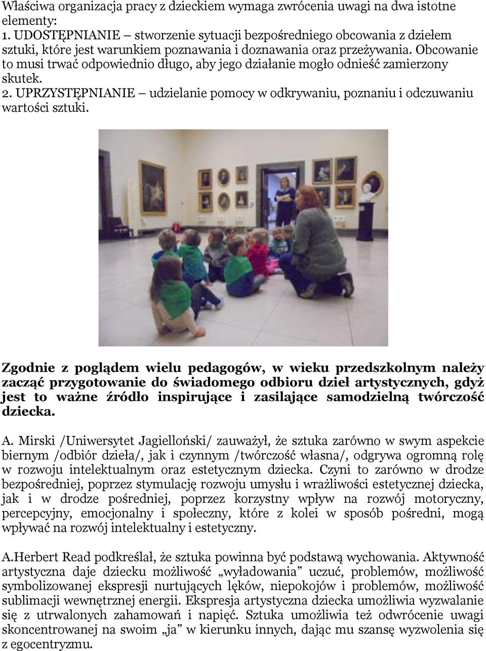 Obcowanie to musi trwać odpowiednio długo, aby jego działanie mogło odnieść zamierzony skutek. 2. UPRZYSTĘPNIANIE udzielanie pomocy w odkrywaniu, poznaniu i odczuwaniu wartości sztuki.