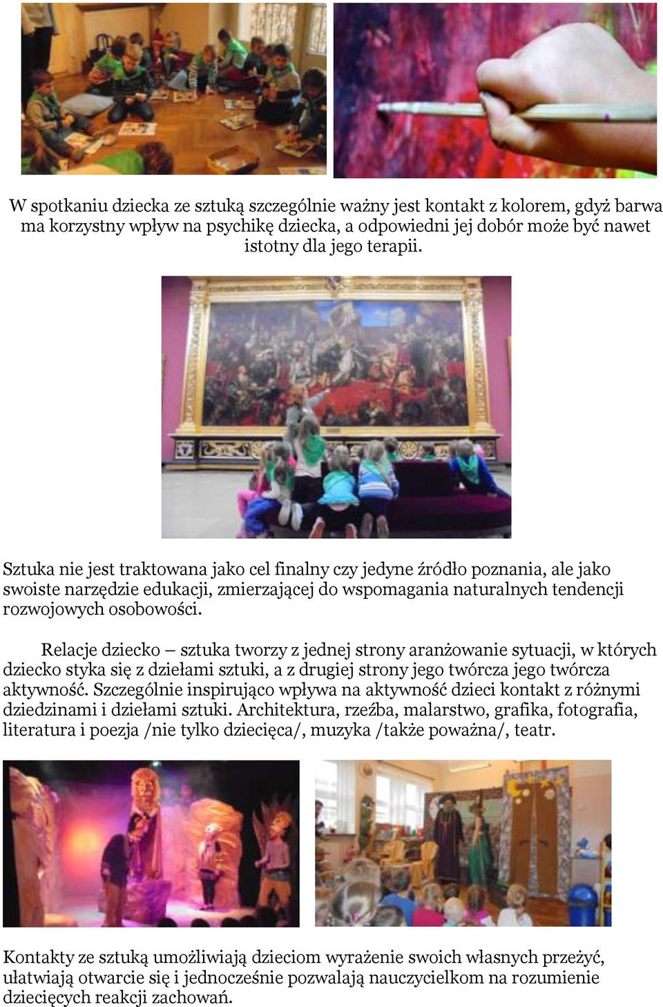 Relacje dziecko sztuka tworzy z jednej strony aranżowanie sytuacji, w których dziecko styka się z dziełami sztuki, a z drugiej strony jego twórcza jego twórcza aktywność.