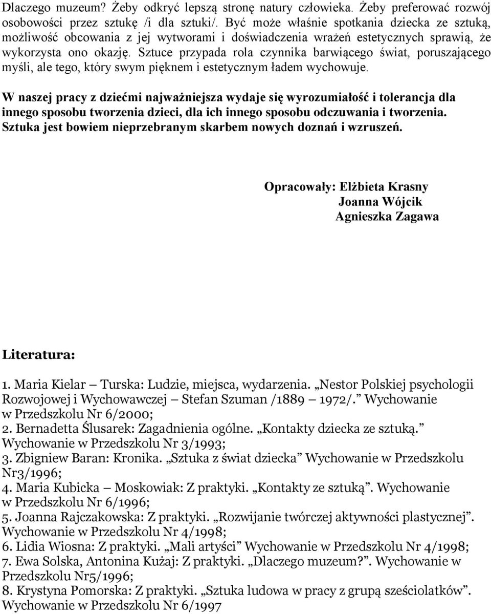 Sztuce przypada rola czynnika barwiącego świat, poruszającego myśli, ale tego, który swym pięknem i estetycznym ładem wychowuje.