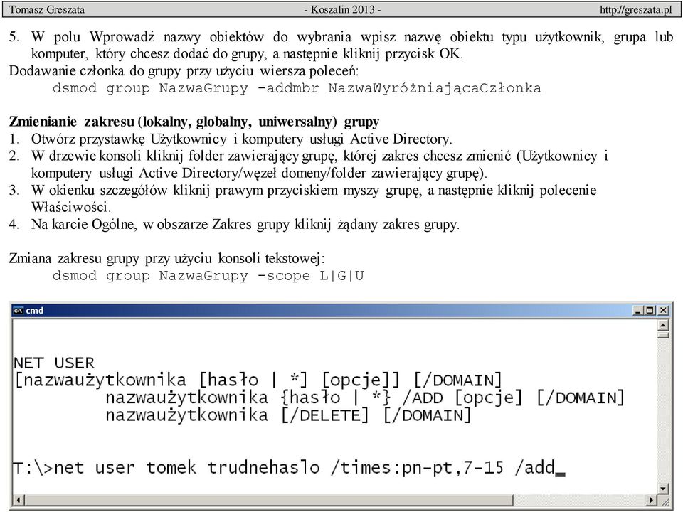 W drzewie konsoli kliknij folder zawierający grupę, której zakres chcesz zmienić (Użytkownicy i komputery usługi Active Directory/węzeł domeny/folder zawierający grupę). 3.