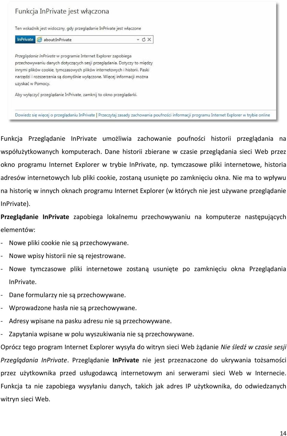 tymczasowe pliki internetowe, historia adresów internetowych lub pliki cookie, zostaną usunięte po zamknięciu okna.