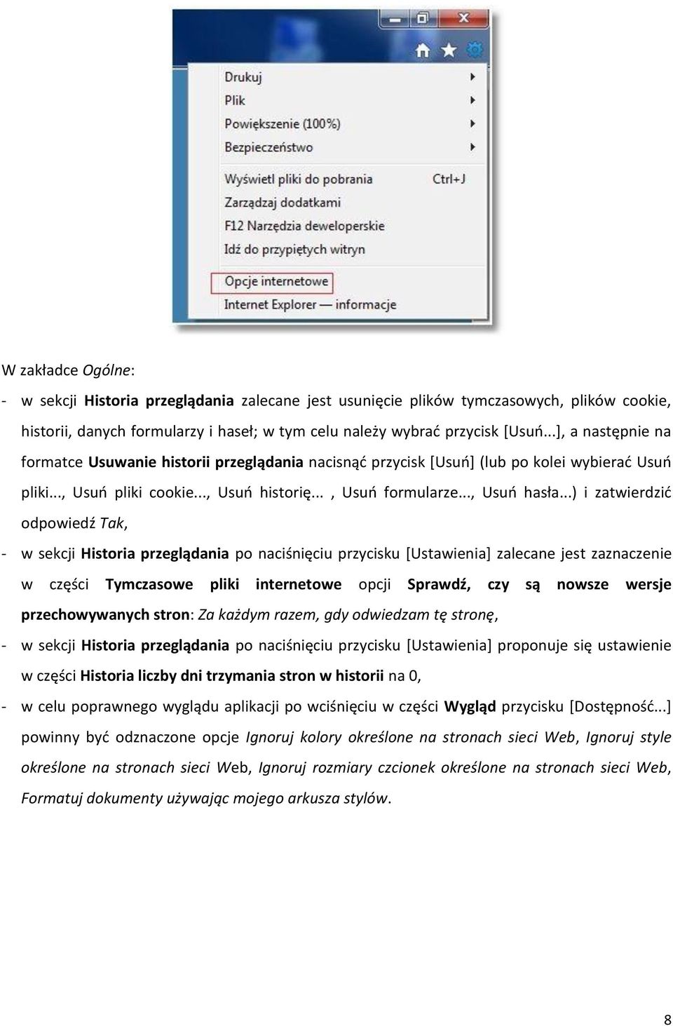 ..) i zatwierdzić odpowiedź Tak, - w sekcji Historia przeglądania po naciśnięciu przycisku [Ustawienia] zalecane jest zaznaczenie w części Tymczasowe pliki internetowe opcji Sprawdź, czy są nowsze