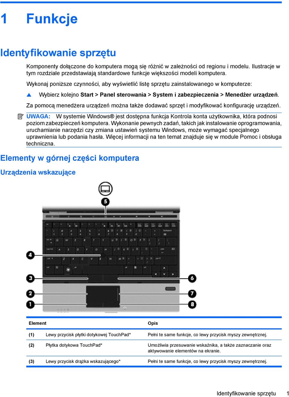 Wykonaj poniższe czynności, aby wyświetlić listę sprzętu zainstalowanego w komputerze: Wybierz kolejno Start > Panel sterowania > System i zabezpieczenia > Menedżer urządzeń.