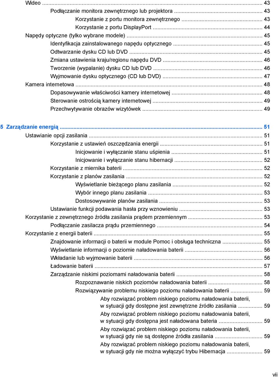 .. 46 Wyjmowanie dysku optycznego (CD lub DVD)... 47 Kamera internetowa... 48 Dopasowywanie właściwości kamery internetowej... 48 Sterowanie ostrością kamery internetowej.
