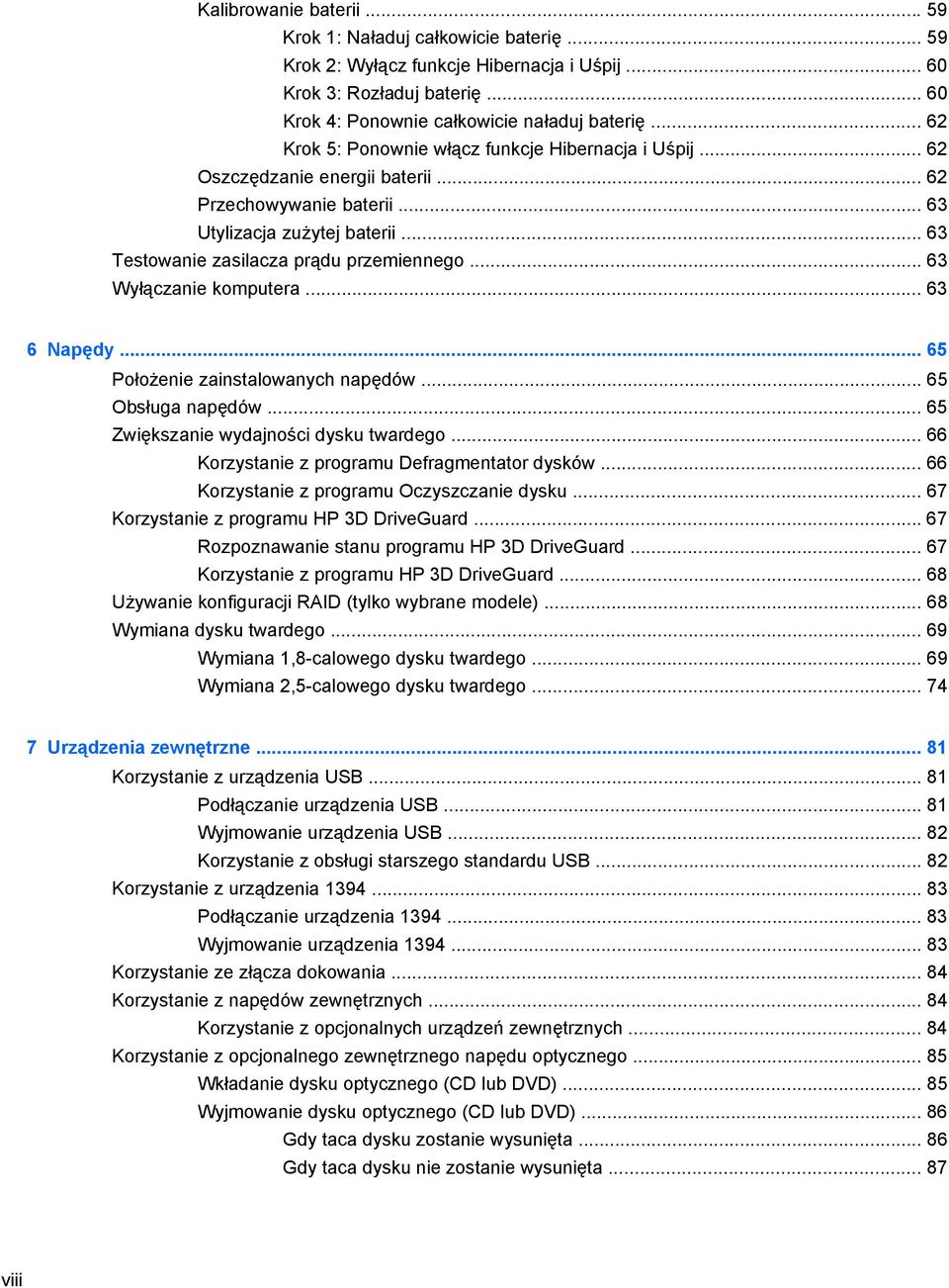 .. 63 Wyłączanie komputera... 63 6 Napędy... 65 Położenie zainstalowanych napędów... 65 Obsługa napędów... 65 Zwiększanie wydajności dysku twardego... 66 Korzystanie z programu Defragmentator dysków.