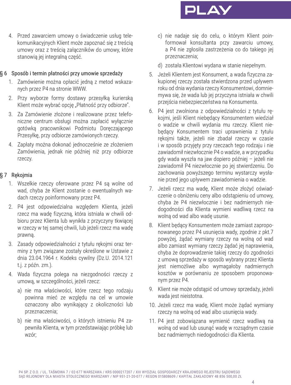 Przy wyborze formy dostawy przesyłką kurierską Klient może wybrać opcję Płatność przy odbiorze. 3.