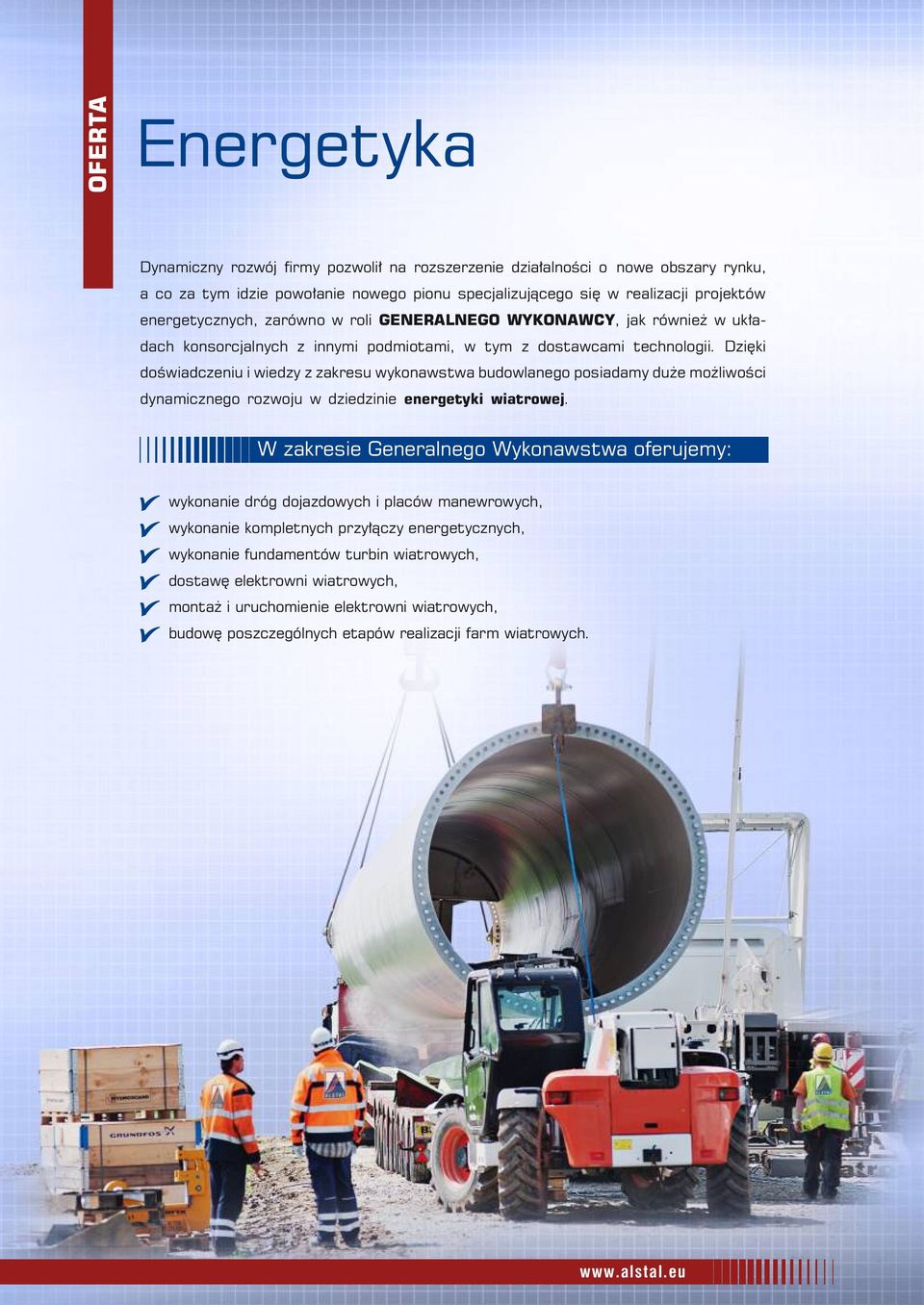 Dzięki doświadczeniu i wiedzy z zakresu wykonawstwa budowlanego posiadamy duże możliwości dynamicznego rozwoju w dziedzinie energetyki wiatrowej.