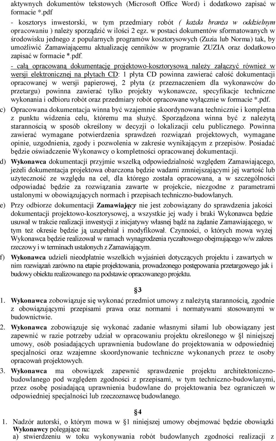 w postaci dokumentów sformatowanych w środowisku jednego z popularnych programów kosztorysowych (Zuzia lub Norma) tak, by umożliwić Zamawiającemu aktualizację cenników w programie ZUZIA oraz