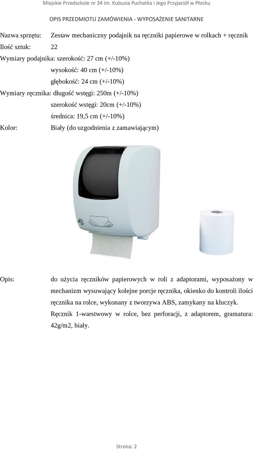 średnica: 19,5 cm (+/-10%) do użycia ręczników papierowych w roli z adaptorami, wyposażony w mechanizm wysuwający kolejne porcje ręcznika, okienko do