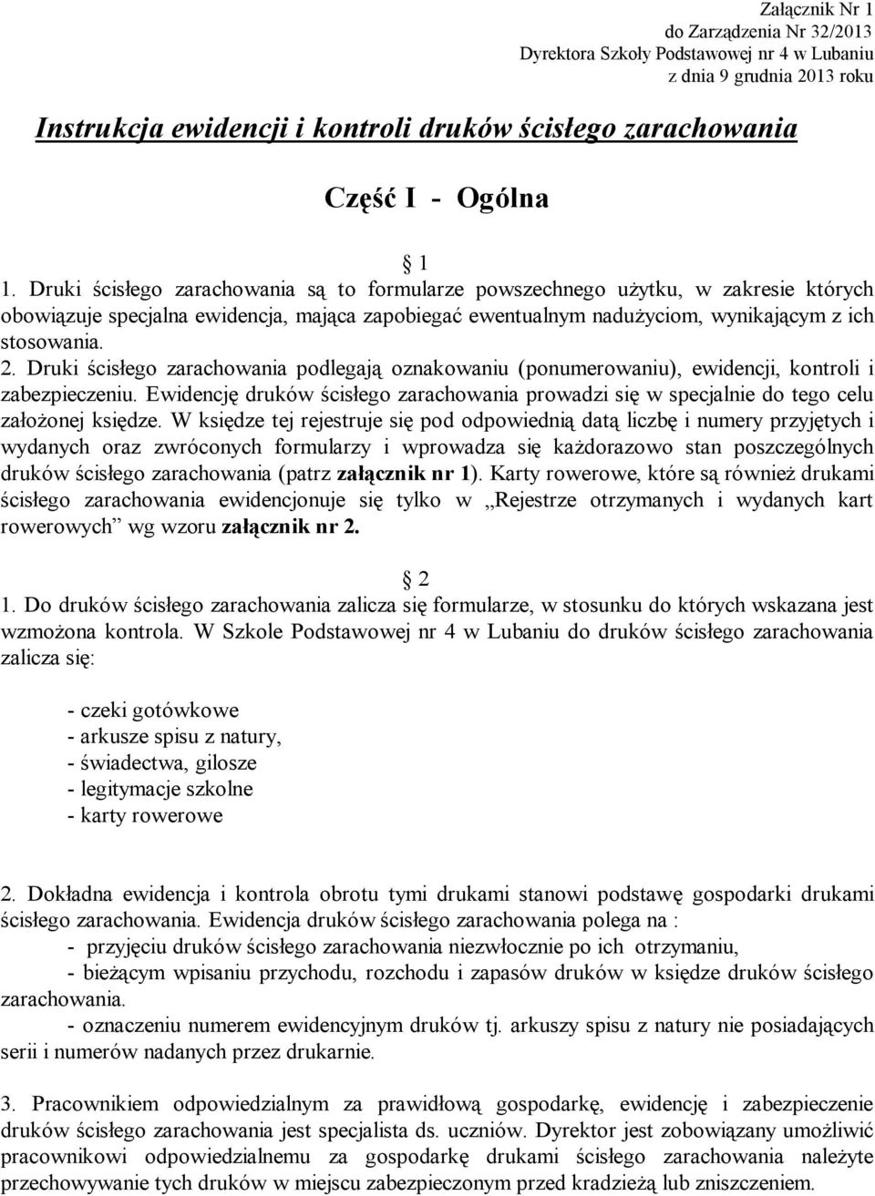 Druki ścisłego zarachowania podlegają oznakowaniu (ponumerowaniu), ewidencji, kontroli i zabezpieczeniu.