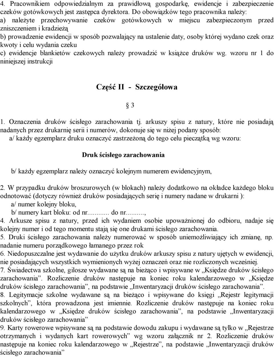 daty, osoby której wydano czek oraz kwoty i celu wydania czeku c) ewidencje blankietów czekowych należy prowadzić w książce druków wg. wzoru nr 1 do niniejszej instrukcji Część II - Szczegółowa 3 1.