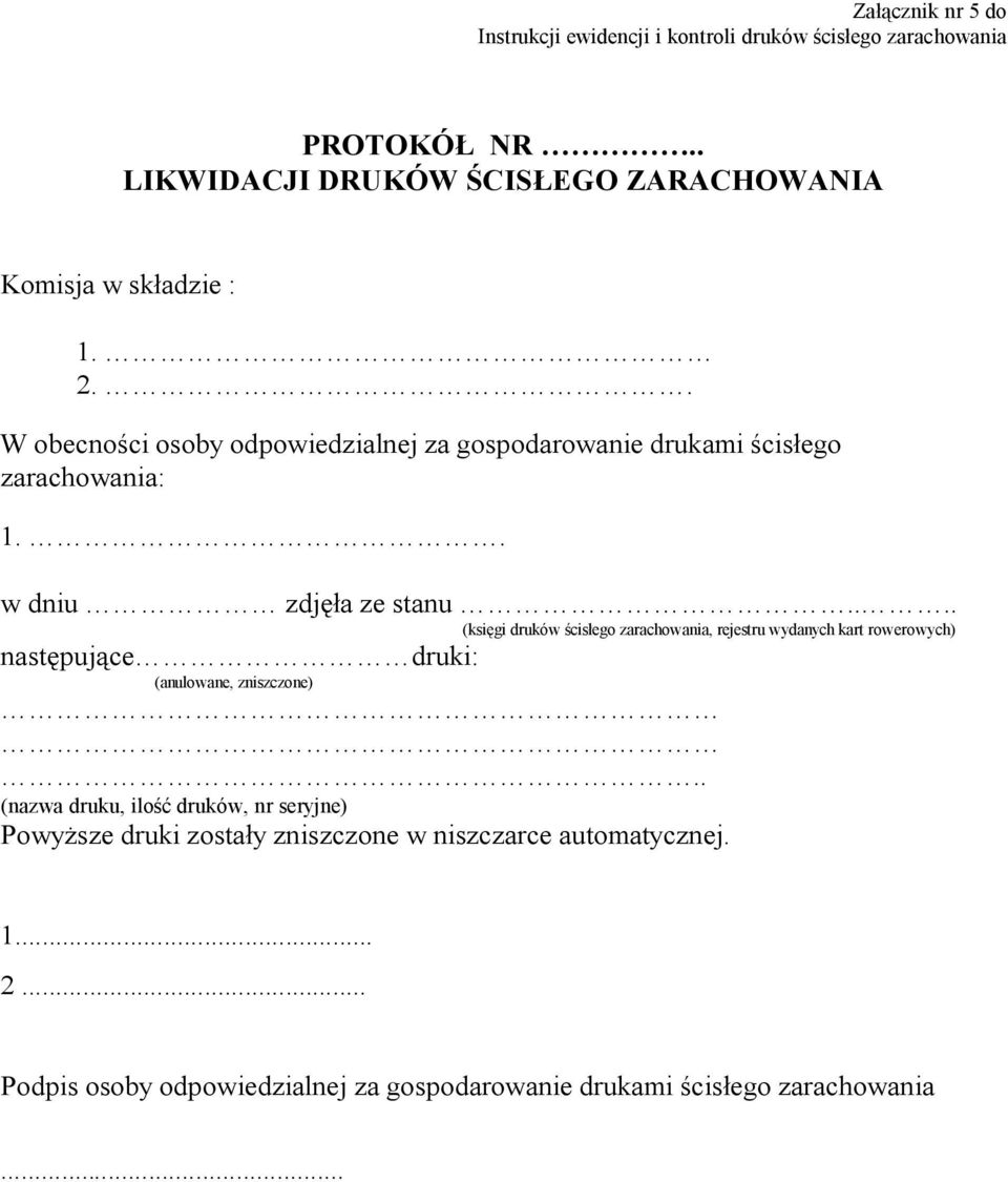 ... (księgi druków ścisłego zarachowania, rejestru wydanych kart rowerowych) następujące druki: (anulowane, zniszczone).