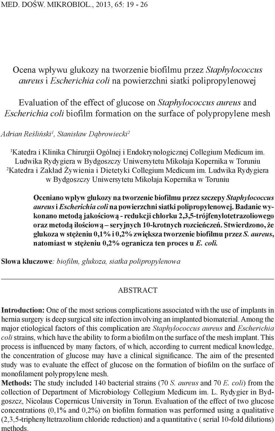 Staphylococcus aureus and Escherichia coli biofilm formation on the surface of polypropylene mesh Adrian Reśliński 1, Stanisław Dąbrowiecki 2 1 Katedra i Klinika Chirurgii Ogólnej i