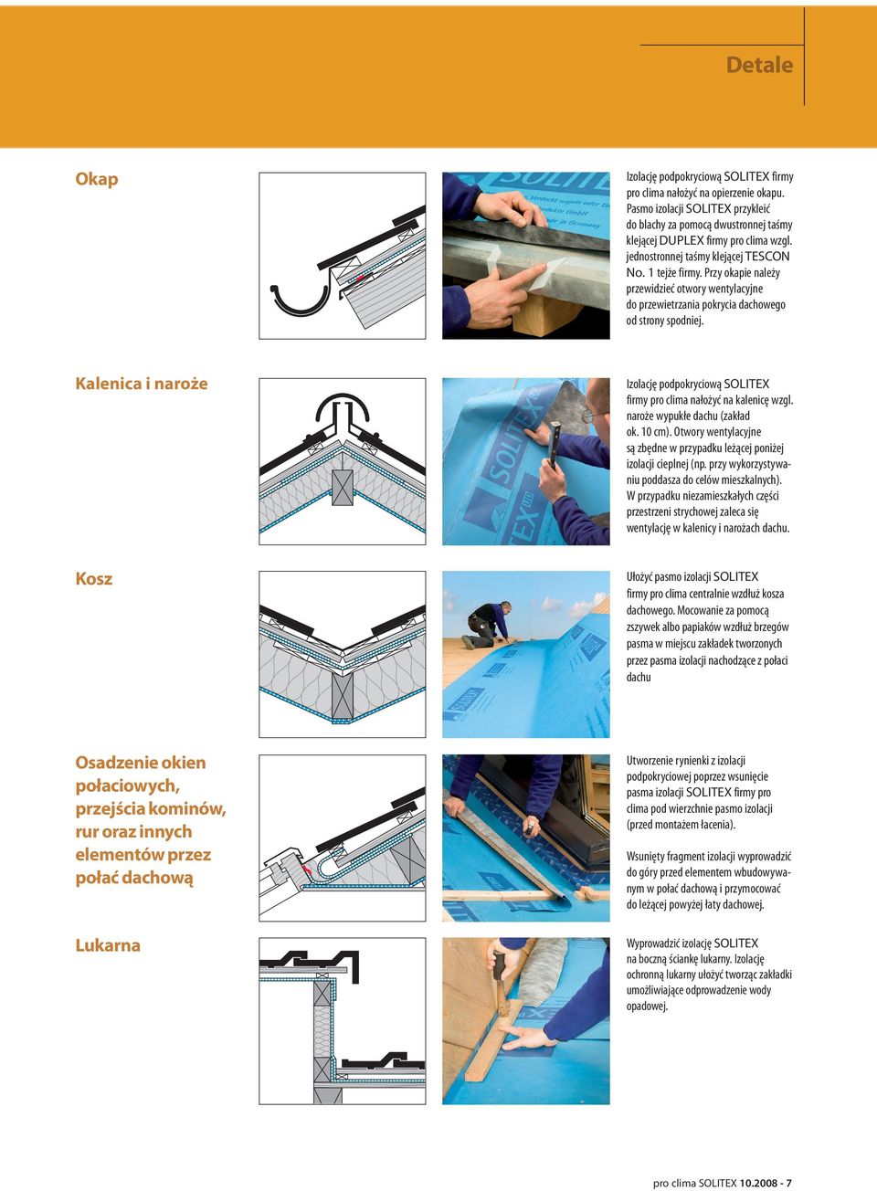 Kalenica i naroże Izolację podpokryciową SOLITEX firmy pro clima nałożyć na kalenicę wzgl. naroże wypukłe dachu (zakład ok. 10 cm).