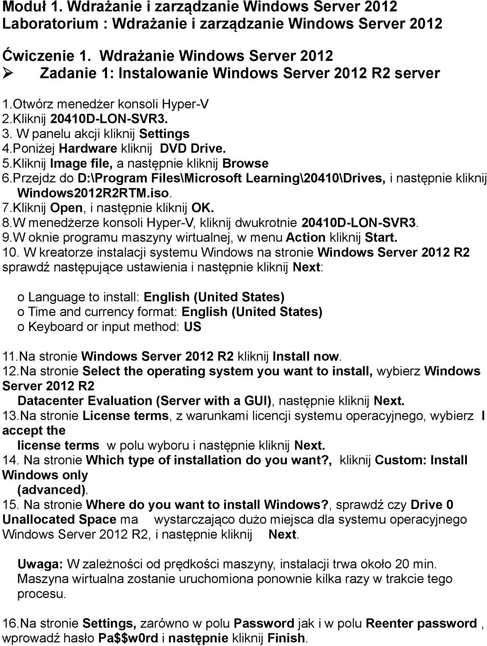Poniżej Hardware kliknij DVD Drive. 5.Kliknij Image file, a następnie kliknij Browse 6.Przejdz do D:\Program Files\Microsoft Learning\20410\Drives, i następnie kliknij Windows2012R2RTM.iso. 7.