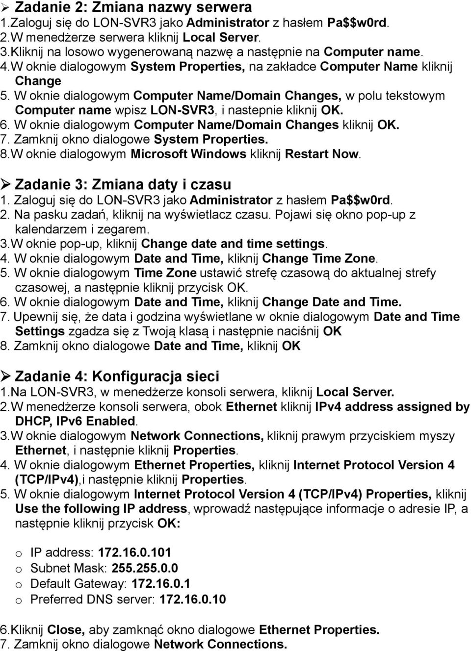 W oknie dialogowym Computer Name/Domain Changes, w polu tekstowym Computer name wpisz LON-SVR3, i nastepnie kliknij OK. 6. W oknie dialogowym Computer Name/Domain Changes kliknij OK. 7.