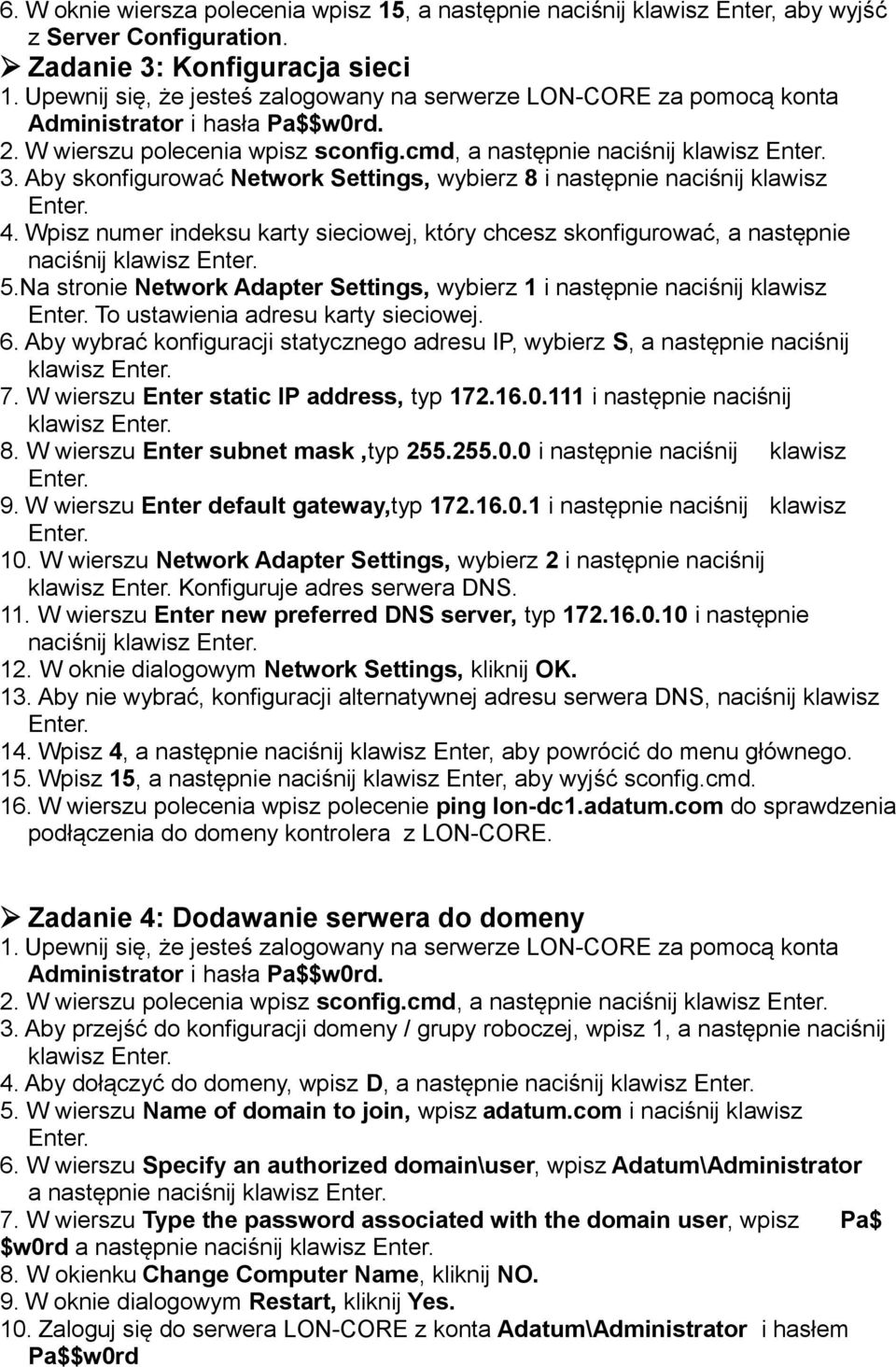 Aby skonfigurować Network Settings, wybierz 8 i następnie naciśnij klawisz 4. Wpisz numer indeksu karty sieciowej, który chcesz skonfigurować, a następnie naciśnij klawisz 5.